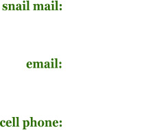 snail mail:                             email:                            cell phone: